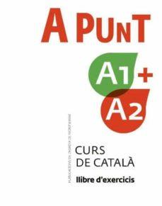 A PUNT A1+A2(LLIBRE D'XERCICIS.CURS DE CATALÀ) | 9788491912095 | VILAGRASA GANDIA,ALBERT | Libreria Geli - Librería Online de Girona - Comprar libros en catalán y castellano