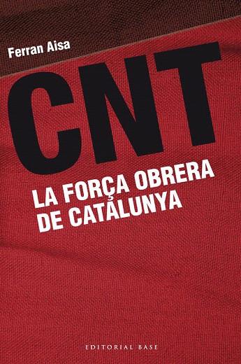 CNT.LA FORÇA OBRERA DE CATALUNYA | 9788415711162 | AISA,FERRAN (1948,BCN) | Llibreria Geli - Llibreria Online de Girona - Comprar llibres en català i castellà