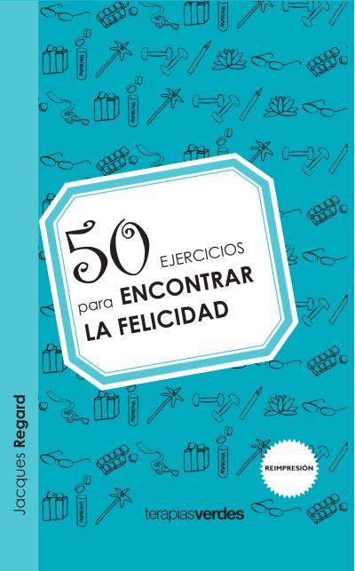 50 EJERCICIOS PARA ENCONTRAR LA FELICIDAD | 9788415612292 | REGARD,JACQUES | Llibreria Geli - Llibreria Online de Girona - Comprar llibres en català i castellà