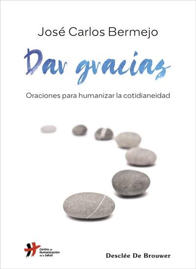 DAR GRACIAS.ORACIONES PARA HUMANIZAR LA COTIDIANEIDAD | 9788433031310 | BERMEJO,JOSÉ CARLOS | Llibreria Geli - Llibreria Online de Girona - Comprar llibres en català i castellà