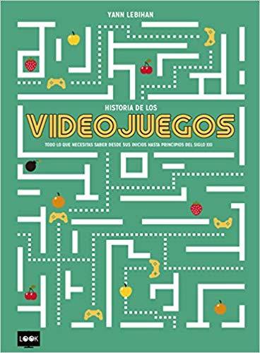 HISTORIA DE LOS VIDEOJUEGOS.TODO LO QUE NECESITAS SABER DESDE SUS INICIOS HASTA PRINCIPIOS DEL SIGLO XXI | 9788494826894 | LEBIHAN,YANN | Llibreria Geli - Llibreria Online de Girona - Comprar llibres en català i castellà