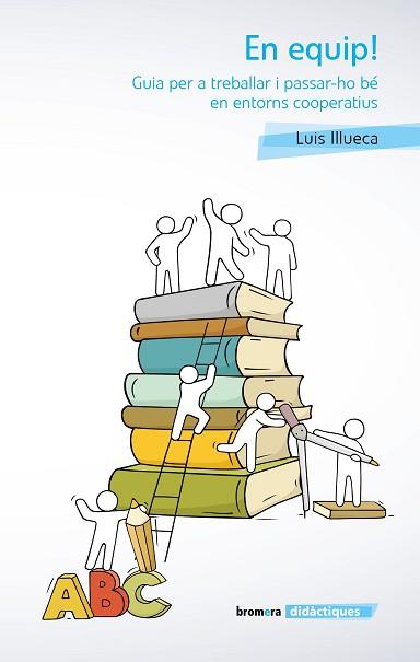 EN EQUIP! GUIA PER A TREBALLAR I PASSAR-HO BÉ EN ENTORNS COOPERATIUS | 9788490263518 | ILLUECA VICENTE,LLUIS | Llibreria Geli - Llibreria Online de Girona - Comprar llibres en català i castellà