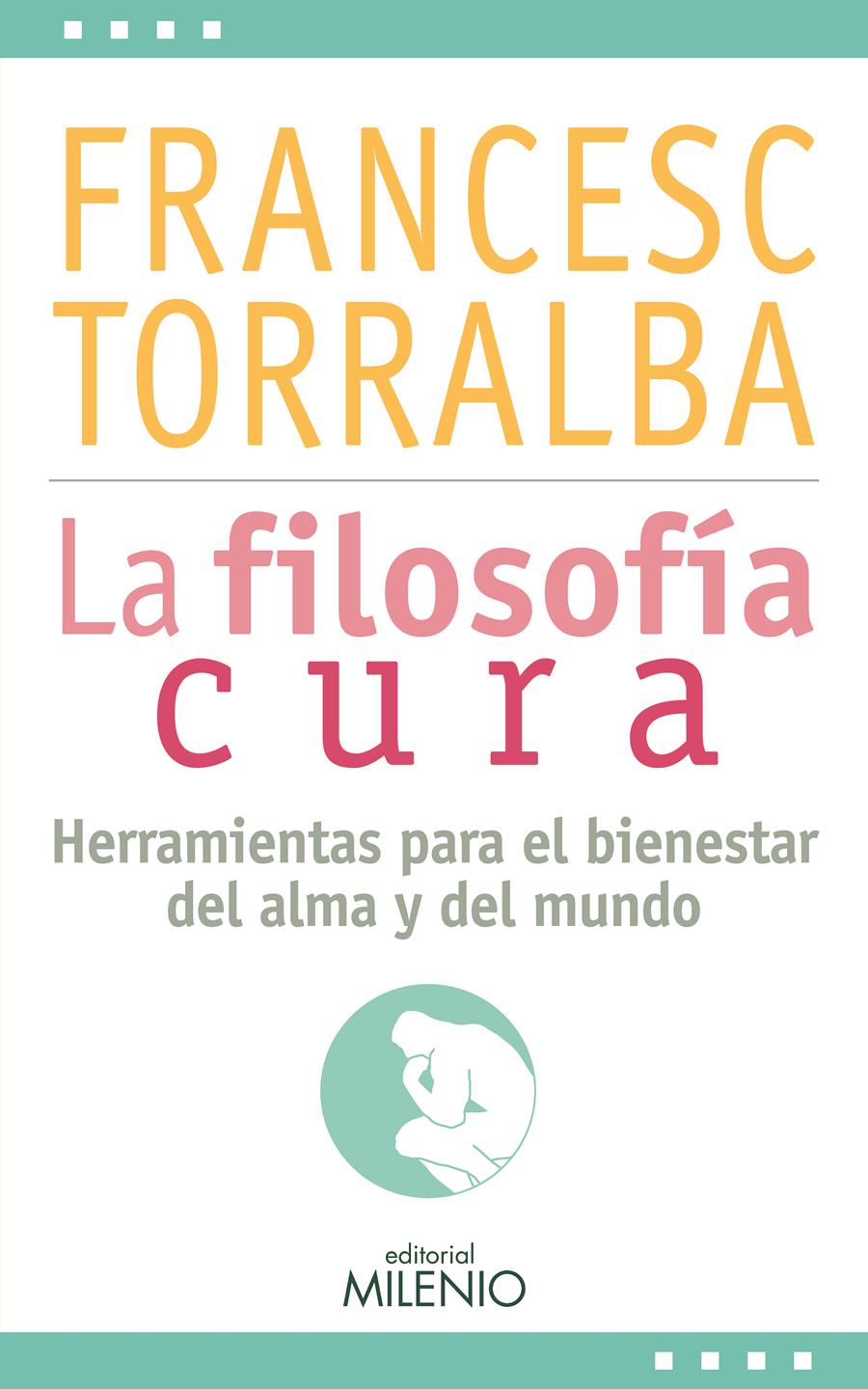 LA FILOSOFÍA CURA.HERRAMIENTAS PARA EL BIENESTAR DEL ALMA Y DEL MUNDO | 9788497437257 | TORRALBA,FRANCESC | Llibreria Geli - Llibreria Online de Girona - Comprar llibres en català i castellà