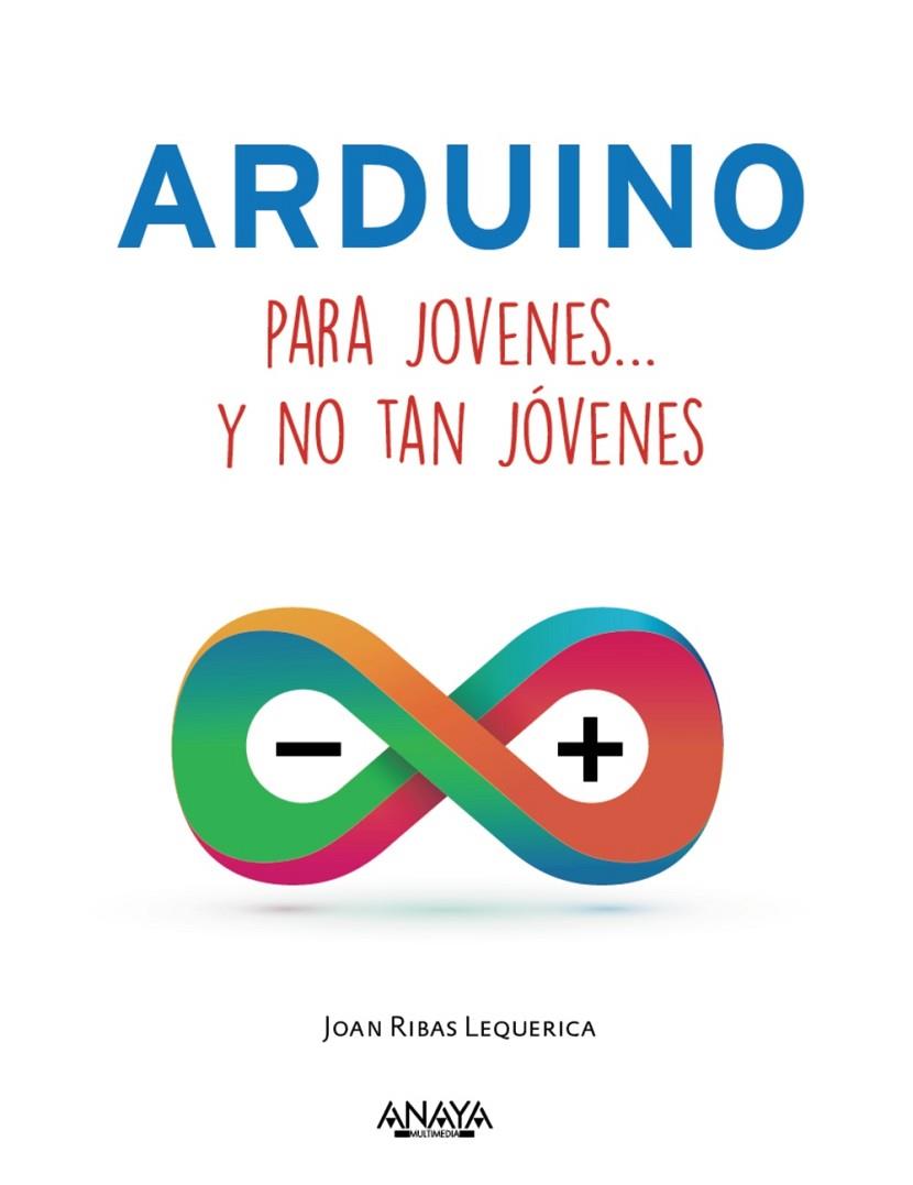 ARDUINO PARA JÓVENES Y NO TAN JÓVENES | 9788441537552 | RIBAS LEQUERICA,JOAN | Llibreria Geli - Llibreria Online de Girona - Comprar llibres en català i castellà