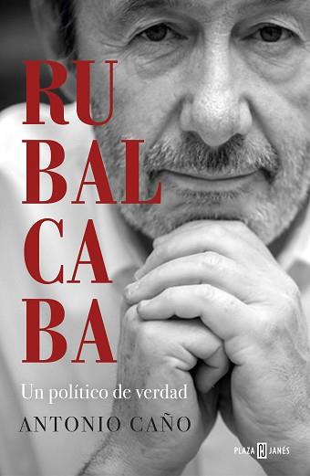RUBALCABA.UN POLÍTICO DE VERDAD | 9788401025549 | CAÑO,ANTONIO | Llibreria Geli - Llibreria Online de Girona - Comprar llibres en català i castellà