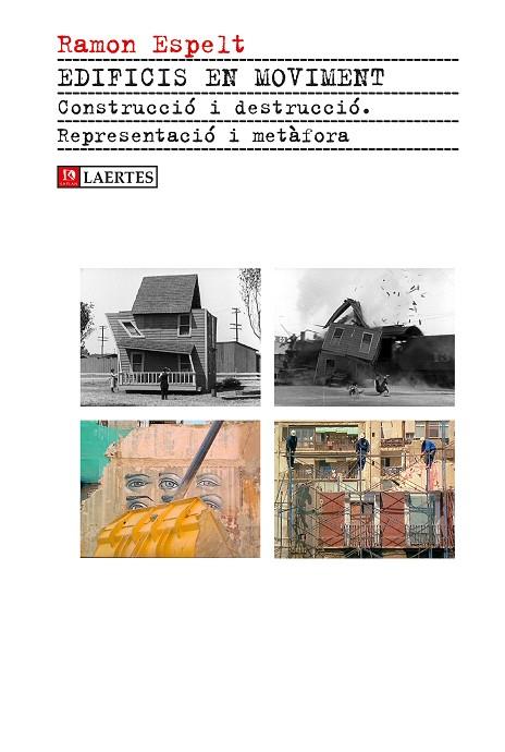 EDIFICIS EN MOVIMENT.CONSTRUCCIÓ I DESTRUCCIÓ.REPRESENTACIÓ I METÀFORA | 9788416783571 | ESPELT,RAMON | Llibreria Geli - Llibreria Online de Girona - Comprar llibres en català i castellà