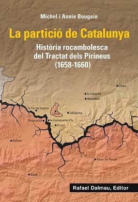 LA PARTICIÓ DE CATALUNYA.HISTORIA ROCAMBOLESCA DEL TRACTAT DELS PIRINEUS(1658-1660) | 9788423208661 | BOUGAIN,MICHEL/BOUGAIN,ANNIE | Llibreria Geli - Llibreria Online de Girona - Comprar llibres en català i castellà