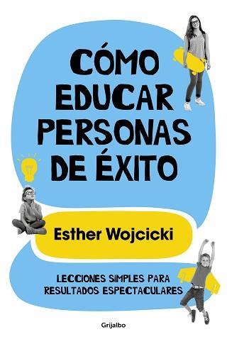 CÓMO EDUCAR PERSONAS DE ÉXITO.LECCIONES SIMPLES PARA RESULTADOS ESPECTACULARES | 9788425356346 | WOJCICKI,ESTER | Llibreria Geli - Llibreria Online de Girona - Comprar llibres en català i castellà