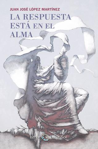 LA RESPUESTA ESTA EN EL ALMA | 9788493837273 | LOPEZ MARTINEZ,JUAN JOSE | Llibreria Geli - Llibreria Online de Girona - Comprar llibres en català i castellà