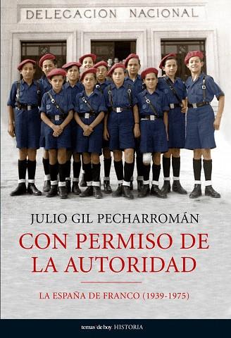 CON EL PERMISO DE LA AUTORIDAD,LA ESPAÑA DE FRANCO(1939-1975 | 9788484606932 | GIL PECHARROMAN,JULIO | Libreria Geli - Librería Online de Girona - Comprar libros en catalán y castellano
