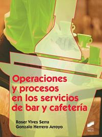 OPERACIONES Y PROCESOS EN LOS SERVICIOS DE BAR Y CAFETERIA | 9788490770160 | VIVES SERRA,ROSER/HERRERO ARROYO,GONZALO. | Llibreria Geli - Llibreria Online de Girona - Comprar llibres en català i castellà