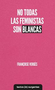 NO TODAS LAS FEMINISTAS SON BLANCAS | 9788412238686 | VERGES,FRANÇOISE | Llibreria Geli - Llibreria Online de Girona - Comprar llibres en català i castellà
