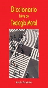 DICCIONARIO BREVE DE TEOLOGIA MORAL | 9788483530528 | FERNANDEZ,AURELIO | Libreria Geli - Librería Online de Girona - Comprar libros en catalán y castellano