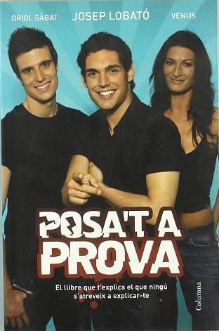 POSA'T A PROVA.EL LLIBRE QUE T'EXPLICA EL QUE NINGÚ S'ATREVEIX A EXPLICAR-TE | 9788466408318 | SABAT,ORIOL/LOBATO,J./VENUS | Libreria Geli - Librería Online de Girona - Comprar libros en catalán y castellano