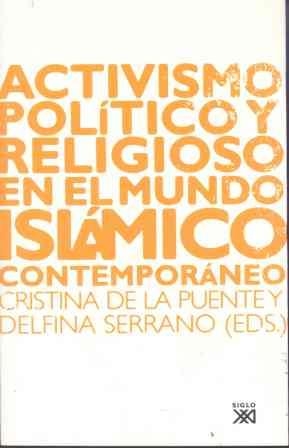 ACTIVISMO POLÍTICO Y RELIGIOSO EN EL MUNDO ISLÁMICO | 9788432312915 | DE LA PUENTE,CRISTINA/SERRANO,DELFINA | Libreria Geli - Librería Online de Girona - Comprar libros en catalán y castellano
