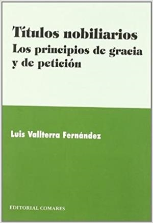 TITULOS NOBILIARIOS.LOS PRINCIPIOS DE GRACIA Y DE PETICION | 9788498362435 | VALLTERRA FERNANDEZ,LUIS | Llibreria Geli - Llibreria Online de Girona - Comprar llibres en català i castellà