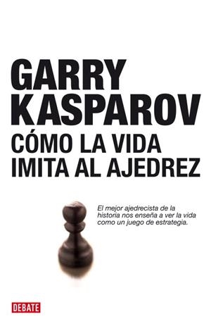 COMO LA VIDA IMITA AL AJEDREZ | 9788483067116 | KASPAROV.GARRY | Llibreria Geli - Llibreria Online de Girona - Comprar llibres en català i castellà