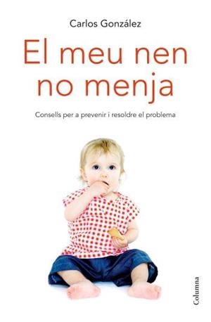 EL MEU NEN NO MENJA | 9788466408394 | GONZALEZ,CARLOS | Libreria Geli - Librería Online de Girona - Comprar libros en catalán y castellano