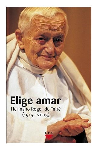 ELIGE AMAR.HERMANO ROGER DE TAIZE (1915-2005) | 9788428820042 | DE TAIZE,HERMANO ROGER | Llibreria Geli - Llibreria Online de Girona - Comprar llibres en català i castellà