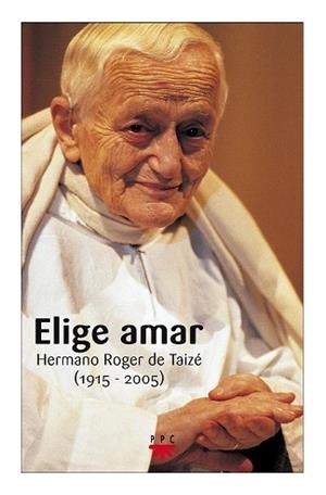 ELIGE AMAR.HERMANO ROGER DE TAIZE (1915-2005) | 9788428820042 | DE TAIZE,HERMANO ROGER | Libreria Geli - Librería Online de Girona - Comprar libros en catalán y castellano