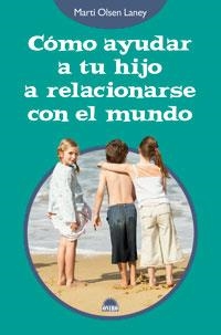 COMO AYUDAR A TU HIJO A RELACIONARSE CON EL MUNDO | 9788497542890 | OLSEN LANEY,MART | Libreria Geli - Librería Online de Girona - Comprar libros en catalán y castellano