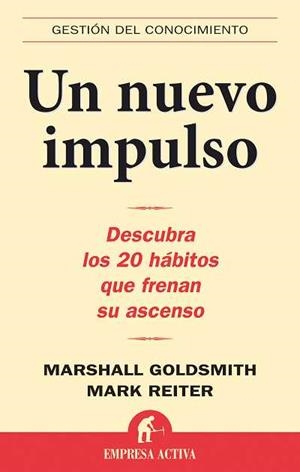 UN NUEVO IMPULSO,DESCUBRA LOS 20 HABITOS QUE FRENAN SU ASCEN | 9788496627277 | GOLDSMITH,MARSHALL/REITER,MARK | Llibreria Geli - Llibreria Online de Girona - Comprar llibres en català i castellà