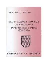 ELS CIUTADANS HONRATS DE BARCELONA.L'EXEMPLE DELS GUALBES(SEGLES XIV) | 9788423207046 | BATLLE I GALLART,CARME | Libreria Geli - Librería Online de Girona - Comprar libros en catalán y castellano