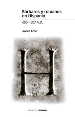 BARBAROS Y ROMANOS EN HISPANIA 400-507 A.C. | 9788496467576 | ARCE,JAVIER | Libreria Geli - Librería Online de Girona - Comprar libros en catalán y castellano