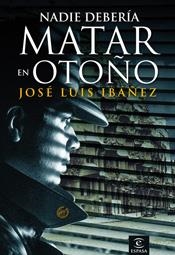 NADIE DEBERIA MATAR EN OTOÑO | 9788467025859 | IBAÑEZ,JOSE LUIS | Libreria Geli - Librería Online de Girona - Comprar libros en catalán y castellano