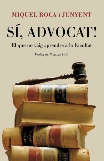 SI,ADVOCAT!EL QUE NO VAIG APRENDRE A LA FACULTAT | 9788466408578 | ROCA I JUNYENT,MIQUEL | Libreria Geli - Librería Online de Girona - Comprar libros en catalán y castellano