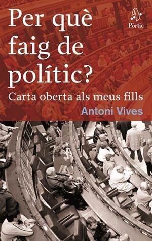 PER QUÈ FAIG DE POLÍTIC?CARTA OBERTA ALS MEUS FILLS | 9788498090291 | VIVES,ANTONI | Llibreria Geli - Llibreria Online de Girona - Comprar llibres en català i castellà