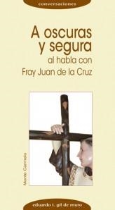 A OSCURAS Y SEGURA AL HABLA CON FRAY JUAN DE LA CRUZ | 9788483530849 | GIL DE MURO,EDUARDO T. | Libreria Geli - Librería Online de Girona - Comprar libros en catalán y castellano