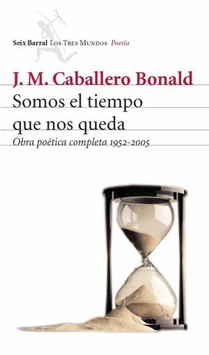 SOMOS EL TIEMPO QUE NOS QUEDA.OBRA POETICA COMPLETA(1952-200) | 9788432209055 | CABALLERO BONALD,J.M. | Llibreria Geli - Llibreria Online de Girona - Comprar llibres en català i castellà