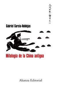MITOLOGIA DE LA CHINA ANTIGUA | 9788420682150 | GARCIA-NOBLEJAS,GABRIEL | Llibreria Geli - Llibreria Online de Girona - Comprar llibres en català i castellà