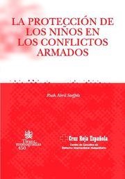 LA PROTECCION DE LOS NIÑOS EN LOS CONFLICTOS ARMADOS | 9788484566564 | ABRIL STOFFELS,RUTH | Libreria Geli - Librería Online de Girona - Comprar libros en catalán y castellano