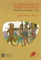LA GUERRA EN EL IMPERIO AZTECA.EXPANSION,IDEOLOGIA Y ARTE | 9788474918441 | BUENO BRAVO,ISABEL | Libreria Geli - Librería Online de Girona - Comprar libros en catalán y castellano