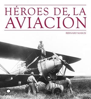 HEROES DE LA AVIACION | 9788408073512 | MARCK,BERNARD | Libreria Geli - Librería Online de Girona - Comprar libros en catalán y castellano