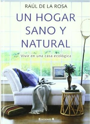 UN HOGAR SANO Y NATURAL.VIVIR EN UNA CASA ECOLOGICA | 9788466634250 | DE LA ROSA,RAUL | Llibreria Geli - Llibreria Online de Girona - Comprar llibres en català i castellà