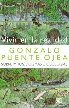 VIVIR EN LA REALIDAD.SOBRE MITOS,DOGMAS E IDEOLOGIAS | 9788432313073 | PUENTE OJEA,GONZALO | Llibreria Geli - Llibreria Online de Girona - Comprar llibres en català i castellà
