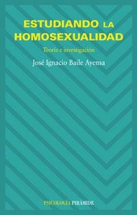 ESTUDIANDO LA HOMOSEXUALIDAD.TEORIA E INVESTIGACION | 9788436821475 | BAILE AYENSA,JOSÉ  IGNACIO | Libreria Geli - Librería Online de Girona - Comprar libros en catalán y castellano