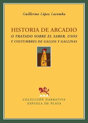 HISTORIA DE ARCADIO O TRATADO SOBRE EL SABER,USOS Y COSTUMB | 9788496956049 | LOPEZ LACOMBA,GUILLERMO | Llibreria Geli - Llibreria Online de Girona - Comprar llibres en català i castellà