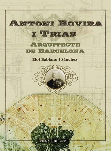 ANTONI ROVIRA I TRIAS.ARQUITECTE DE BARCELONA | 9788483304358 | BABIANO I SANCHEZ,ELOI | Libreria Geli - Librería Online de Girona - Comprar libros en catalán y castellano