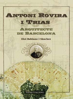 ANTONI ROVIRA I TRIAS.ARQUITECTE DE BARCELONA | 9788483304358 | BABIANO I SANCHEZ,ELOI | Llibreria Geli - Llibreria Online de Girona - Comprar llibres en català i castellà