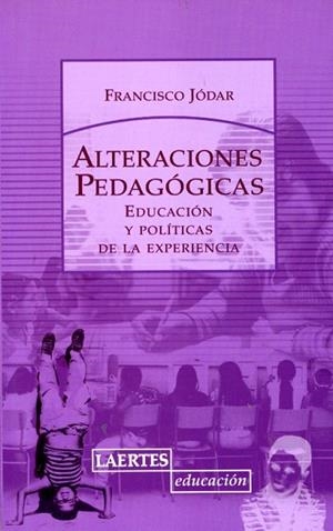 ALTERACIONES PEDAGOGICAS.EDUCACION Y POLITICAS DE LA EXPERIE | 9788475846095 | JODAR,FRANCISCO | Libreria Geli - Librería Online de Girona - Comprar libros en catalán y castellano