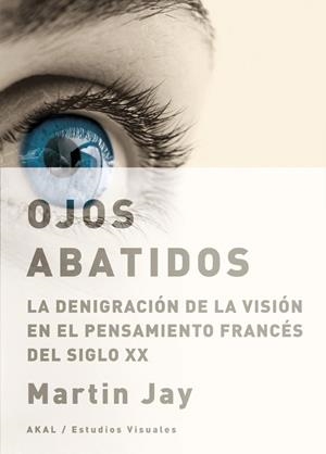 OJOS ABATIDOS.LA DENIGRACION DE LA VISION EN EL PENSAMIENTO | 9788446025559 | JAY,MARTIN | Libreria Geli - Librería Online de Girona - Comprar libros en catalán y castellano