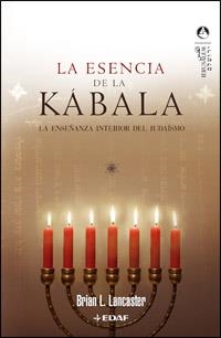LA ESENCIA DE LA KABALA.LA ENSEÑANZA INTERIOR DEL JUDAISMO | 9788441419940 | LANCASTER,BRIAN L. | Libreria Geli - Librería Online de Girona - Comprar libros en catalán y castellano