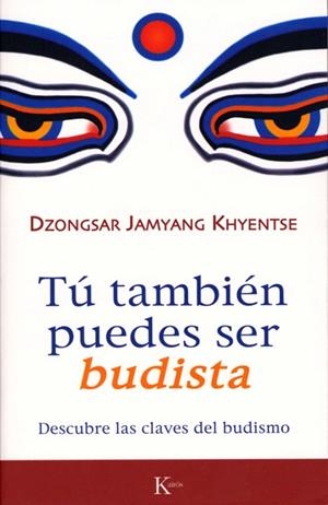 TU TAMBIEN PUEDES SER BUDISTA | 9788472456570 | JAMYANG KHYENTSE,DZONGSAR | Llibreria Geli - Llibreria Online de Girona - Comprar llibres en català i castellà