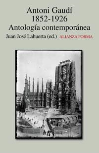 ANTONI GAUDI 1852-1926.ANTOLOGIA CONTEMPORANIA | 9788420641607 | LAHUERTA,JUAN JOSE | Libreria Geli - Librería Online de Girona - Comprar libros en catalán y castellano