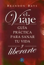 EL VIAJE.GUIA PRACTICA PARA SANAR TU VIDA | 9788495973382 | BAYS,BRANDON | Llibreria Geli - Llibreria Online de Girona - Comprar llibres en català i castellà