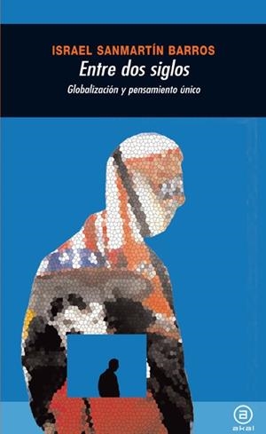 ENTRE DOS SIGLOS. GLOBALIZACION Y PENSAMIENTO UNIC | 9788446025788 | SANMARTIN BARROS,ISRAEL | Libreria Geli - Librería Online de Girona - Comprar libros en catalán y castellano